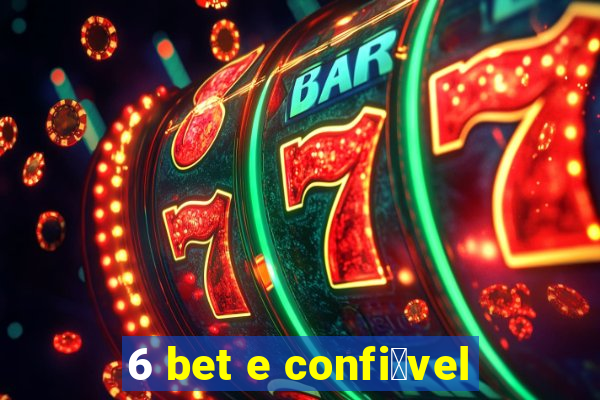 6 bet e confi谩vel